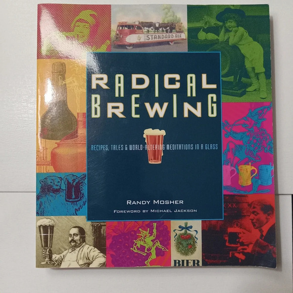 Radical Brewing: Recipes, Tales & World-Altering Meditations... by Randy Mosher - Picture 1 of 8